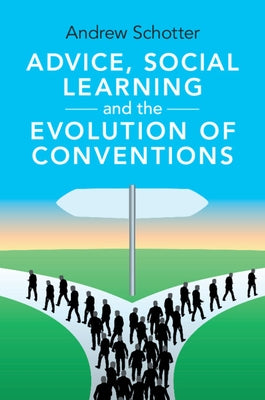 Advice, Social Learning and the Evolution of Conventions by Schotter, Andrew