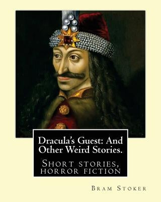 Dracula's Guest: And Other Weird Stories. By: Bram Stoker: Dracula's Guest and Other Weird Stories is a collection of short stories by by Stoker, Bram