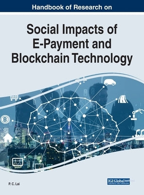 Handbook of Research on Social Impacts of E-Payment and Blockchain Technology by Lai, P. C.