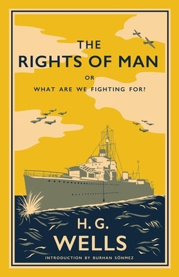 The Rights of Man: or, What Are We Fighting For? by Wells, H. G.