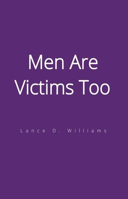 Men Are Victims Too by Williams, Lance D.