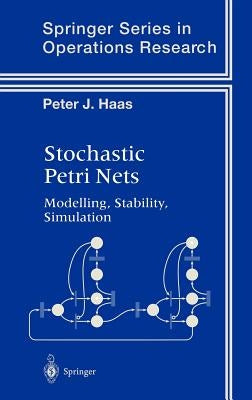 Stochastic Petri Nets: Modelling, Stability, Simulation by Haas, Peter J.