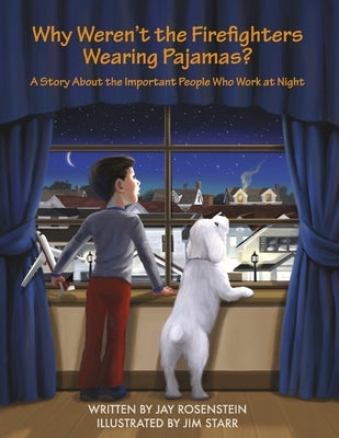 Why Weren't the Firefighters Wearing Pajamas?: A Story about the Important People Who Work at Night by Rosenstein, Jay