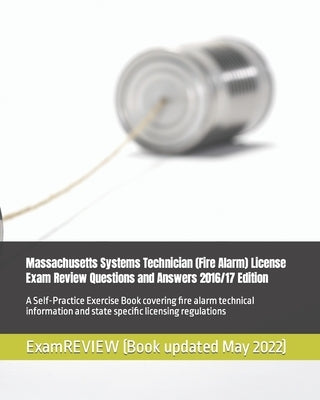 Massachusetts Systems Technician (Fire Alarm) License Exam Review Questions and Answers 2016/17 Edition: A Self-Practice Exercise Book covering fire a by Examreview