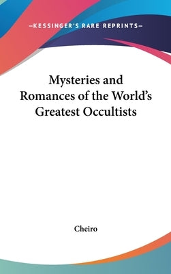 Mysteries and Romances of the World's Greatest Occultists by Cheiro