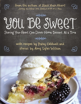 You Be Sweet: Sharing Your Heart One Down-Home Dessert at a Time by Caldwell, Patsy