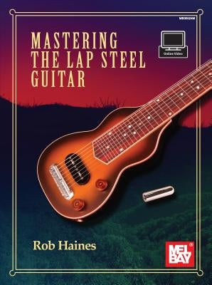 Mastering the Lap Steel Guitar by Haines, Rob