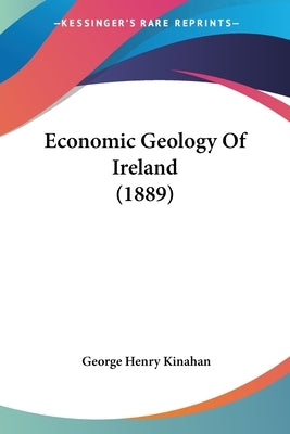 Economic Geology Of Ireland (1889) by Kinahan, George Henry