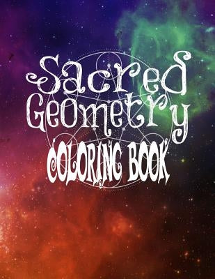 Sacred Geometry Coloring Book: The Famous Sacred Geometry Coloring Book You Now Want! by Harris, C. M.