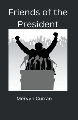 Friends of the President by Curran, Mervyn