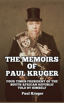 The Memoirs of Paul Kruger: Four Times President of the South African Republic: Told by Himself by Kruger, Paul