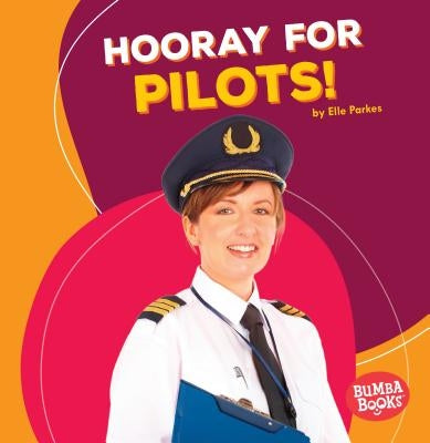 Hooray for Pilots! by Parkes, Elle