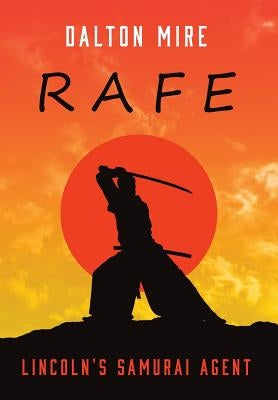 Rafe: Lincoln's Samurai Agent by Mire, Dalton