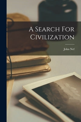 A Search For Civilization by Nef, John