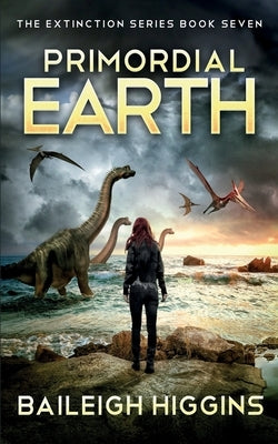 Primordial Earth: Book 7 by Higgins, Baileigh