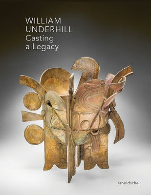 William Underhill: Casting a Legacy by Higby, Wayne