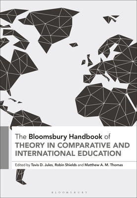 The Bloomsbury Handbook of Theory in Comparative and International Education by Jules, Tavis D.