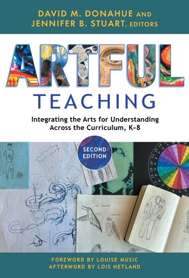 Artful Teaching: Integrating the Arts for Understanding Across the Curriculum, K-8 by Donahue, David M.