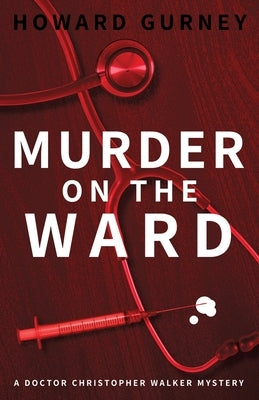 Murder on the Ward: Dr Christopher Walker Medical Murder Mystery Book 1 by Gurney, Howard