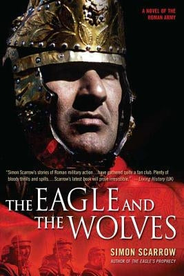 The Eagle and the Wolves: A Novel of the Roman Army by Scarrow, Simon