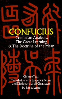 Confucian Analects, the Great Learning & the Doctrine of the Mean by Confucius