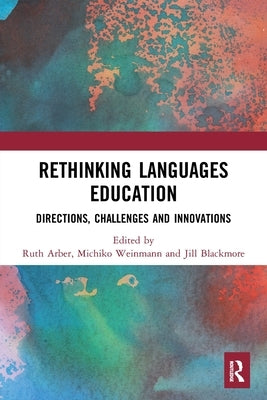 Rethinking Languages Education: Directions, Challenges and Innovations by Arber, Ruth