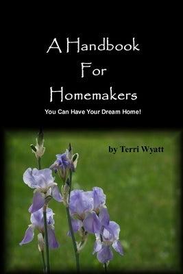 A Handbook for Homemakers by Wyatt, Terri