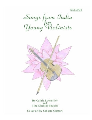 Songs from India for Young Violinists: Violin Part by Dhekial-Phukan, Tina