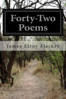 Forty-Two Poems by Flecker, James Elroy