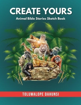 Create Yours: Animal Bible Stories- Have fun reading the Bible- BIble Stories Journal Book by Dahunsi, Toluwalope