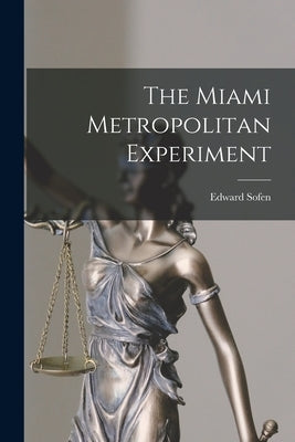 The Miami Metropolitan Experiment by Sofen, Edward