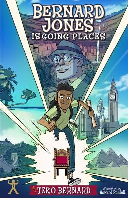 Bernard Jones Is Going Places: Book One by Bernard, Teko