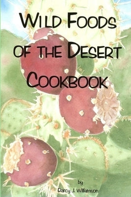 Wild Foods of the Desert by Williamson, Darcy J.