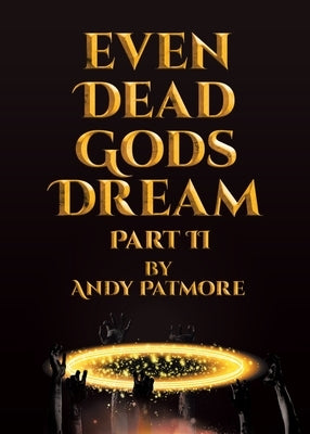 Even Dead Gods Dream: Part II by Patmore, Andy