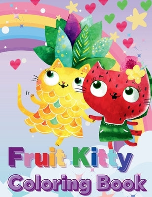 Fruit Kitty Coloring Book: Cats That Look Like Fruit by Hill, Amber M.