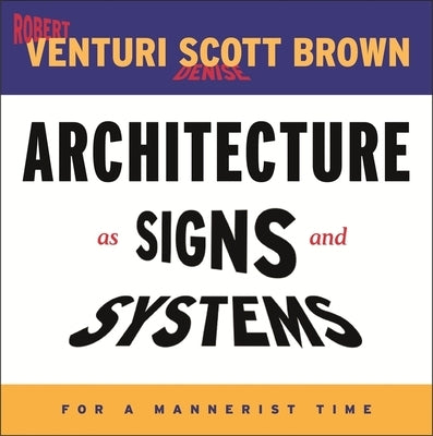 Architecture as Signs and Systems: For a Mannerist Time by Venturi, Robert