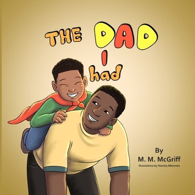 The Dad I Had by McGriff, M. M.