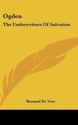 Ogden: The Underwriters Of Salvation by De Voto, Bernard