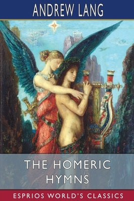 The Homeric Hymns (Esprios Classics) by Lang, Andrew