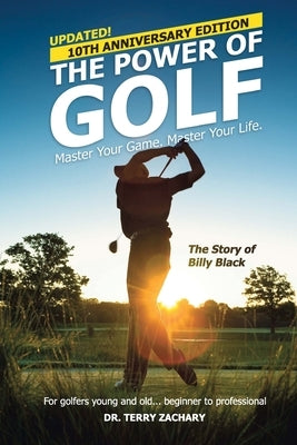 The Power Of Golf: Master Your Game. Master Your Life. by Zachary, Terry