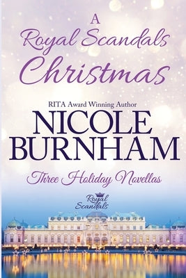 A Royal Scandals Christmas: Three Holiday Novellas by Burnham, Nicole