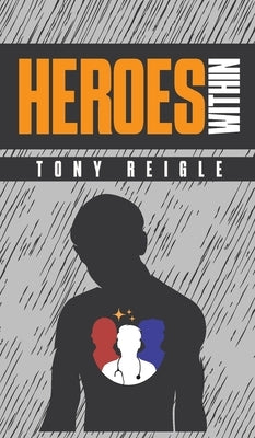 Heroes Within by Reigle, Tony