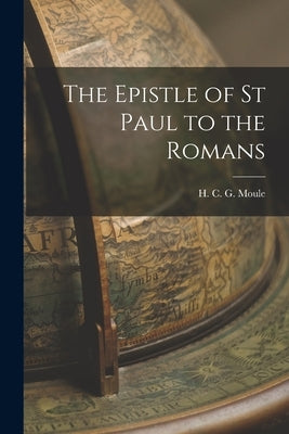 The Epistle of St Paul to the Romans by Moule, H. C. G. (Handley Carr Glyn)