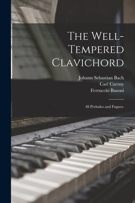 The Well-tempered Clavichord; 48 Preludes and Fugues. by Bach, Johann Sebastian 1685-1750