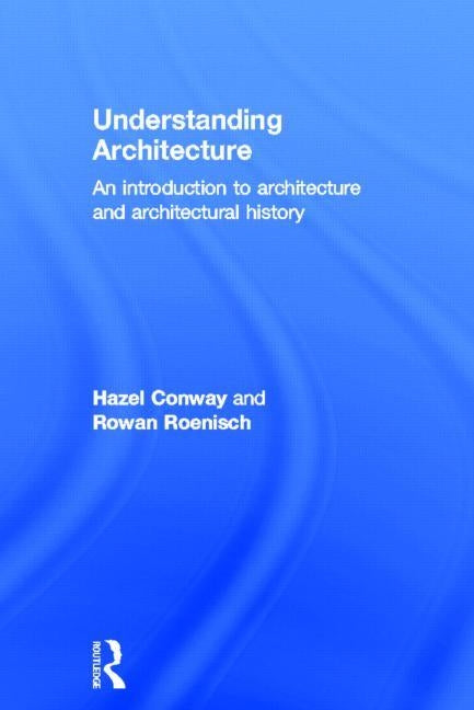 Understanding Architecture: An Introduction to Architecture and Architectural History by Conway, Hazel