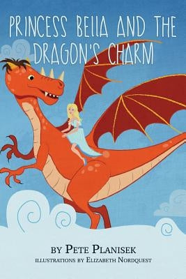 Princess Bella and the Dragon's Charm by Planisek, Pete