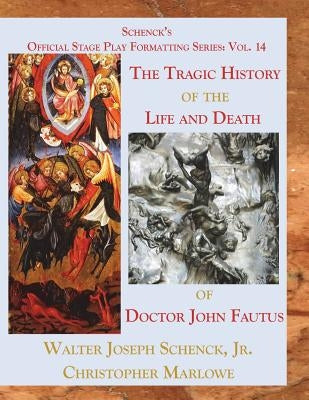 Schenck's Official Stage Play Formatting Series: Vol. 14: The Tragic History of the Life and Death of Doctor John Faustus by Marlowe, Christopher