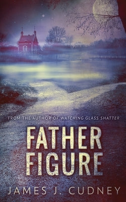 Father Figure by Cudney, James J.