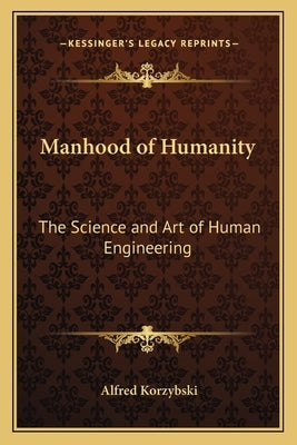 Manhood of Humanity: The Science and Art of Human Engineering by Korzybski, Alfred