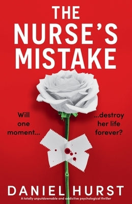 The Nurse's Mistake: A totally unputdownable and addictive psychological thriller by Hurst, Daniel